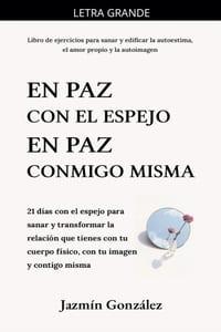En paz con el espejo. En paz conmigo misma: 21 días con el espejo para sanar y transformar la relación que tienes con tu cuerpo físico, con tu imagen cover