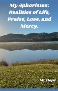 My Aphorisms: Realities of Life, Praise, Love, and Mercy. cover