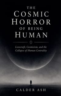 The Cosmic Horror Of Being Human cover