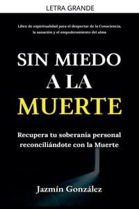 Sin miedo a la Muerte: Recupera tu soberanía personal reconciliándote con la Muerte. cover