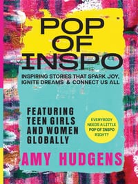 POP OF INSPO Inspiring Stories That Spark Joy, Ignite Dreams & Connect Us All Featuring 50 Teen Girls & Women Globally cover