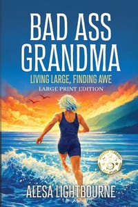 Bad Ass Grandma: Living Large, Finding Awe Large Print Edition: Living Large, Finding Awe Large Print Edition cover