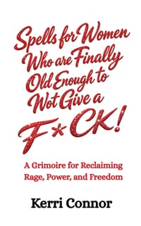 Spells for Women Who are Finally Old Enough to Not Give a Fuck: A Grimoire for Reclaiming Rage, Power, and Freedom cover