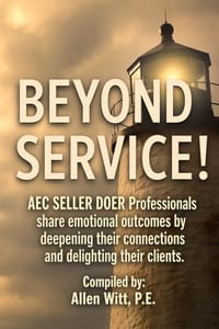 Beyond Service!: AEC SELLER DOER Professionals share emotional outcomes by deepening their connections and delighting their clients. cover