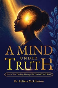 A Mind Under Truth: Renew Your Thinking Through The Truth Of God's Word cover