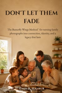 Don't Let Them Fade: The Butterfly Wings Method for turning family photographs into connection, identity, and a legacy that lasts cover