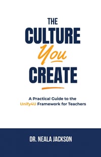 The Culture You Create: A Practical Guide to the Unify4U Framework for Teachers cover