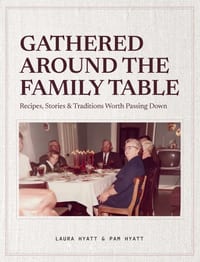 Gathered Around the Family Table: Recipes, Stories & Traditions Worth Passing Down cover