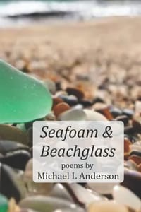 Seafoam & Beachglass: Poems by Michael L Anderson cover
