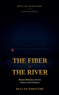 The Fiber and the River: Wayne Williams and the Atlanta Child Murders cover