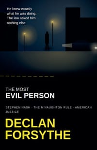 The Most Evil Person: Stephen Nash, the M'Naughton Rule, and American Justice cover