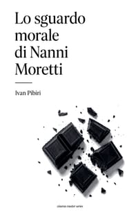 Lo sguardo morale di Nanni Moretti cover