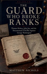 The Guard Who Broke Ranks: Thomas Hickey, John Jay, and the Documented 1776 Plot Against George Washington cover