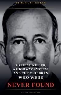 A Serial Killer, a Highway System, and the Children Who Were Never Found cover