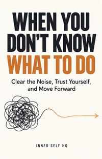 When You Don't Know What to Do: Clear the Noise, Trust Yourself, and Move Forward cover