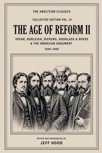 The Abolition Classics: The Age of Reform II - Spear, Burleigh, Dickens, Douglass and Bovee, 1844-1869 cover