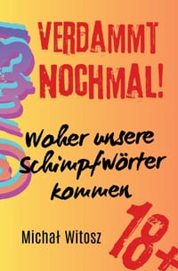 Verdammt nochmal! Woher unsere Schimpfwörter kommen cover