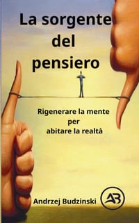 La sorgente del pensiero. Rigenerare la mente per abitare la realtà cover