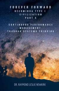 Forever Forward Becoming A Type I Civilization Part 5 Continuous Performance Management Through Systems Thinking cover