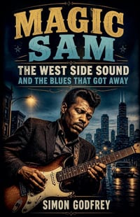 Magic Sam: The West Side Sound and the Blues That Got Away cover