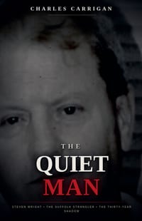 The Quiet Man: Steven Wright, the Suffolk Strangler, and the Thirty-Year Shadow cover