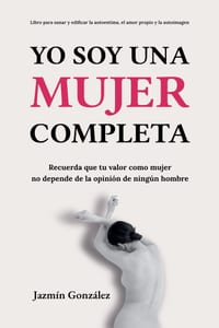 Yo soy una mujer completa (Libro para sanar y edificar la autoestima, el amor propio y la autoimagen) cover