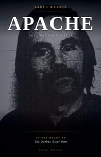 Apache: The Contract Killer at the Heart of the Quebec Biker Wars cover