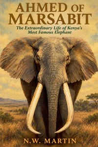 Ahmed of Marsabit: The Extraordinary Life of Kenya's Most Famous Elephant cover