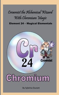Crowmist The Alchemical Wizard With Chromium Magic: Element 24 - Magical Elementals Chemistry Fantasy cover