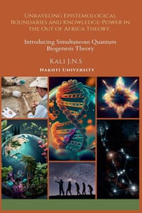 Unraveling Epistemological Boundaries and Power-Knowledge in the Out of Africa Theory: Introducing Simultaneous Quantum Biogenesis Theory cover