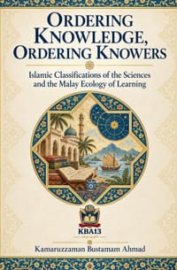 Ordering Knowledge, Ordering Knowers: Islamic Classifications of the Sciences and the Malay Ecology of Learning cover