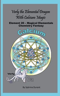 Verly The Elemental Dragon With Calcium Magic: Element 20 - Magical Elementals Chemistry Fantasy Series cover