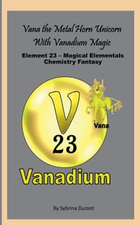 Vana The Metal Horn Unicorn With Vanadium Magic: Element 23 - Magical Elementals Chemistry Fantasy cover