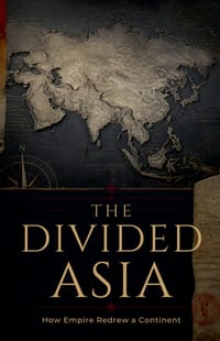 The Divided Asia How Empire Redrew a Continent cover