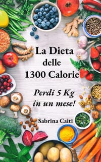 La Dieta delle 1300 Calorie: Perdi 5 Kg in un mese! cover