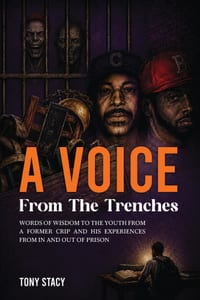 A Voice from the Trenches: Words of Wisdom to the Youth From a Former Crip and His Experiences From In and Out of Prison cover