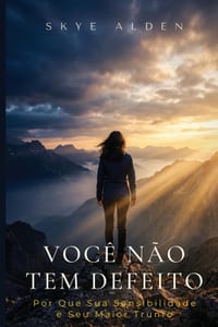 Você Não Tem Defeito: Por Que Sua Sensibilidade é Seu Maior Trunfo cover