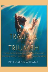 From Trauma to Triumph: A 12-Week Mental Health & Leadership Journal for Black Boys cover