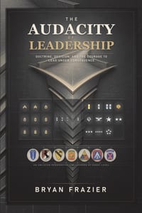 The Audacity of Leadership: Doctrine, Decision, and the Courage to Lead Under Consequence cover