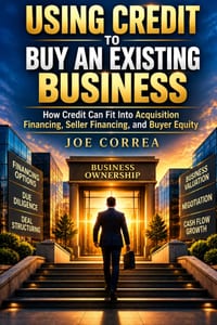 Using Credit to Buy an Existing Business: How Credit Can Fit Into Acquisition Financing, Seller Financing, and Buyer Equity cover