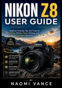 Nikon Z8 User Guide 2026: Beginner-Friendly Tips and Tricks for Better Photos, Faster Settings, and Confident Shooting cover
