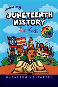 Unboring Juneteenth History for Kids: Funny, Interesting, Concise Guide to Juneteenth, Freedom, and the Powerful True Stories You Won't Believe Are Re cover