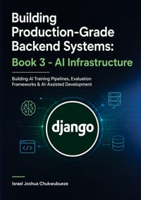 Building Production-Grade Backend Systems - AI Infrastructure (Book 3): Building AI Training Pipelines, Evaluation Frameworks & AI-Assisted Developmen cover