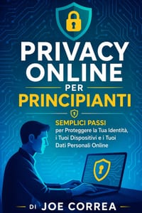Privacy Online per Principianti: Semplici Passi per Proteggere la Tua Identità, i Tuoi Dispositivi e i Tuoi Dati Personali Online cover