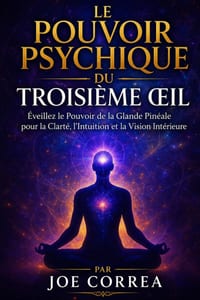 Le Pouvoir Psychique du Troisième OEil: Éveillez le Pouvoir de la Glande Pinéale pour la Clarté, l'Intuition et la Vision Intérieure cover