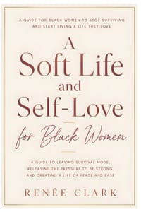 A Soft Life and Self-Love for Black Women: A Guide to Leaving Survival Mode, Releasing the Pressure to Be Strong, and Creating a Life of Peace and Eas cover