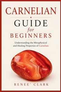 Carnelian Guide for Beginners: Understanding the Metaphysical and Healing Properties of Carnelian cover