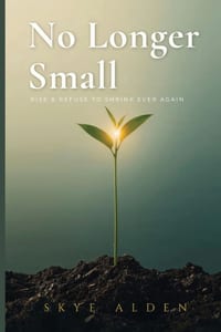 No Longer Small: Rise and Refuse to Shrink Ever Again cover