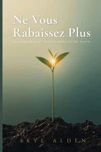 Ne Vous Rabaissez Plus: Relevez-Vous et Revendiquez Votre Place cover
