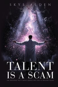 Talent Is a Scam: The Shocking Truth About Genius and How to Reclaim Yours cover